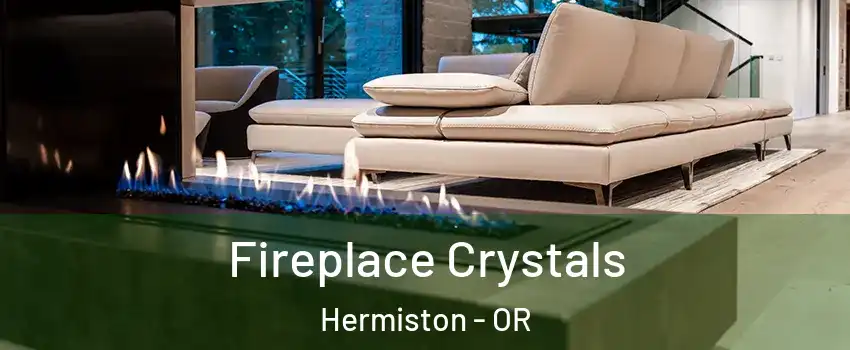  Fireplace Crystals Hermiston - OR