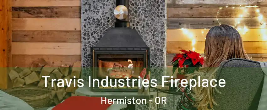  Travis Industries Fireplace Hermiston - OR